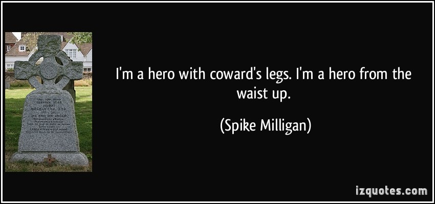 quote-i-m-a-hero-with-coward-s-legs-i-m-a-hero-from-the-waist-up-spike-milligan-331191